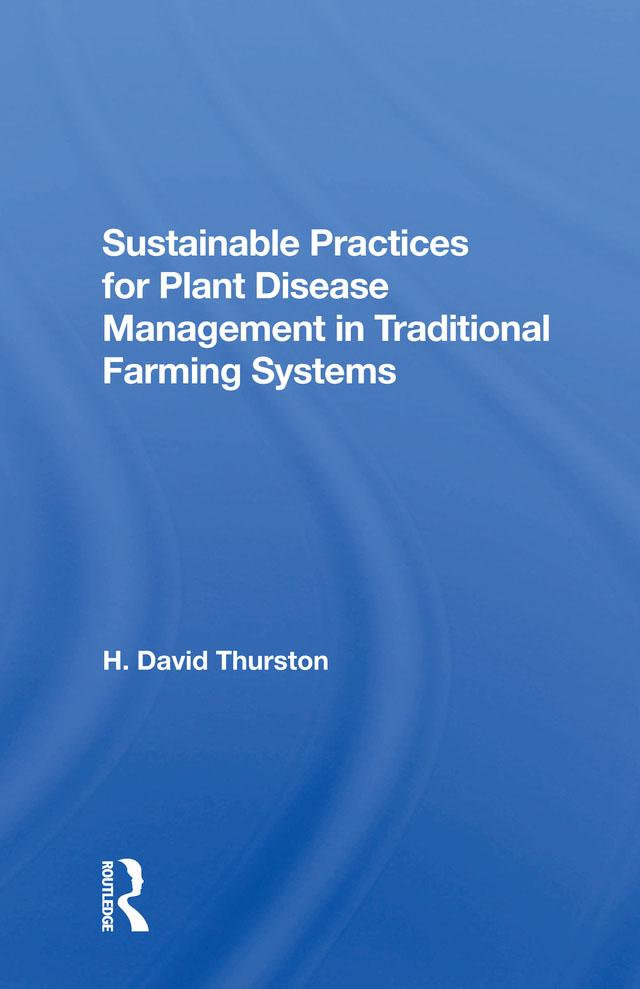 Sustainable Practices For Plant Disease Management In Traditional Farming Systems by H. David Thurston
