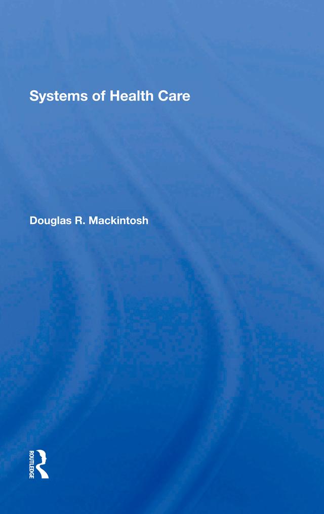 Systems Of Health Care by Douglas R. Mackintosh
