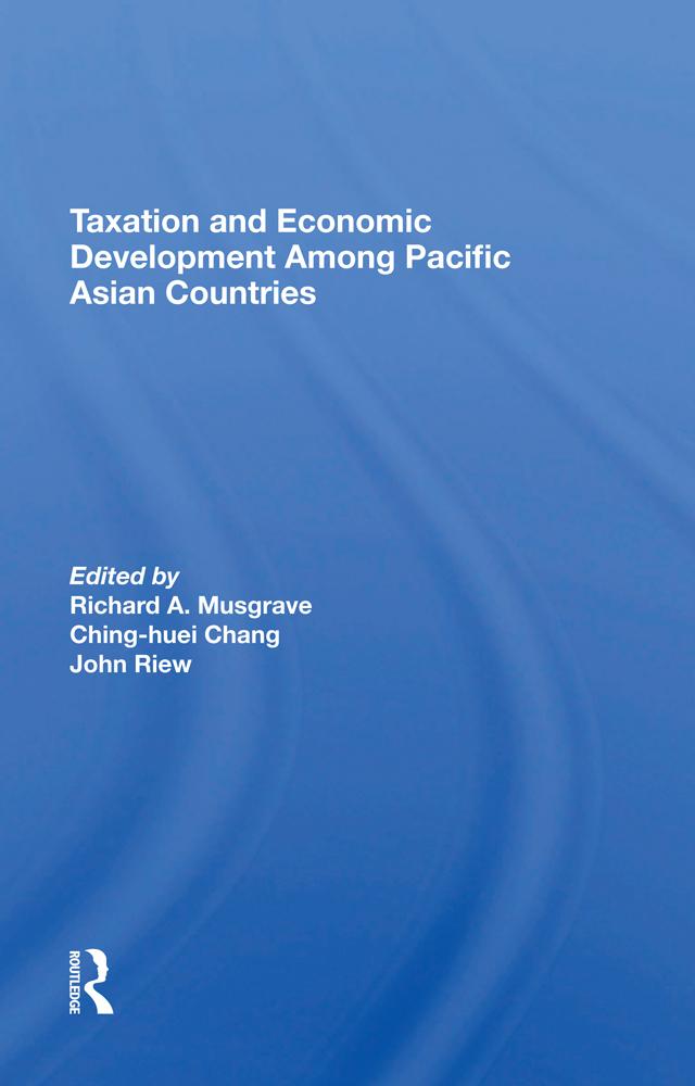 Taxation And Economic Development Among Pacific Asian Countries by Ching-Huei Chang, Gerardo Sicat, John Riew, Richard A Musgrave