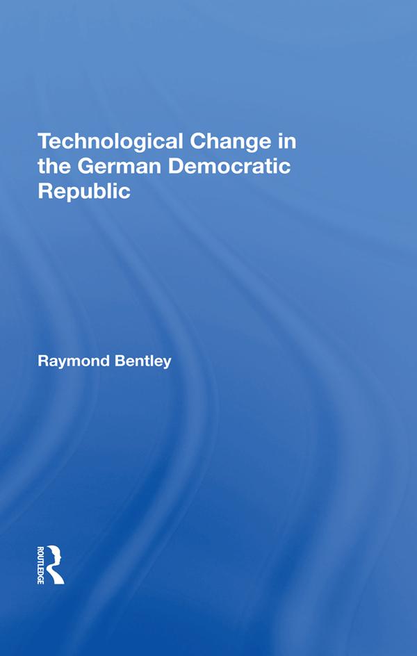 Technological Change In The German Democratic Republic by Raymond Bentley