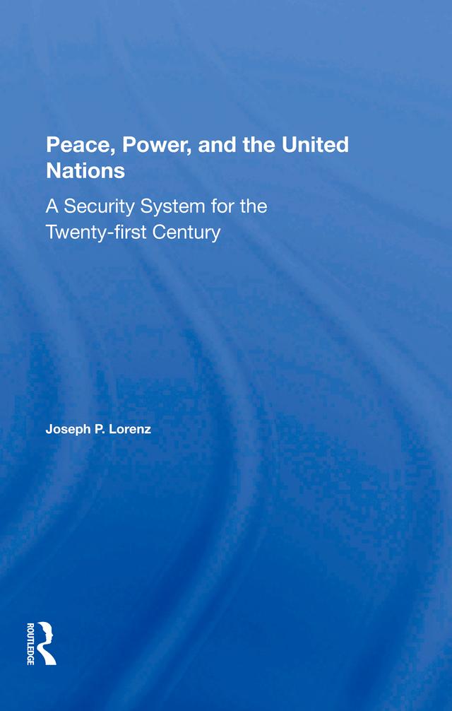 Peace, Power, And The United Nations by Joseph P Lorenz
