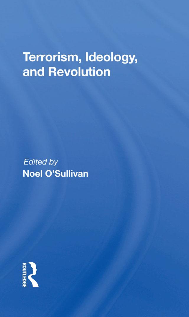 Terrorism, Ideology And Revolution by Noel O'sullivan