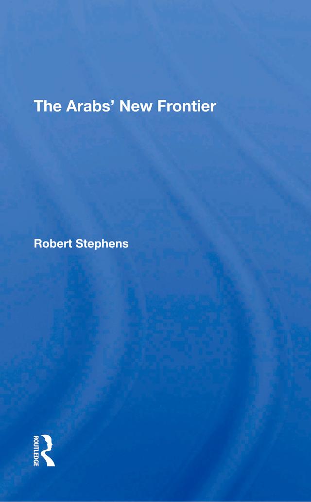 The Arabs' New Frontier by Robert Stephens