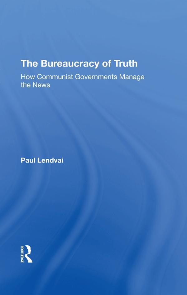 The Bureaucracy Of Truth by Paul Lendvai