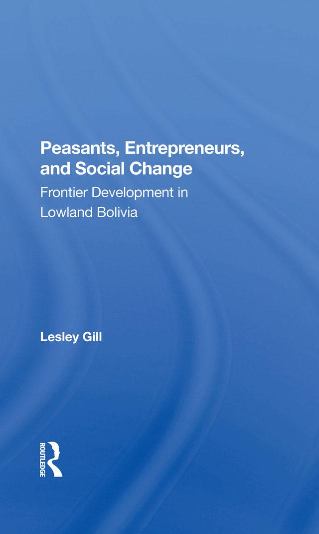 Peasants, Entrepreneurs, And Social Change by Lesley Gill