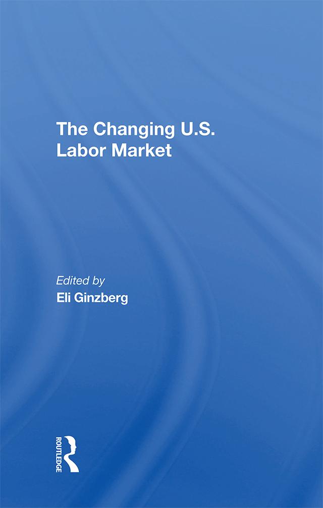 The Changing U.s. Labor Market by Eli Ginzberg