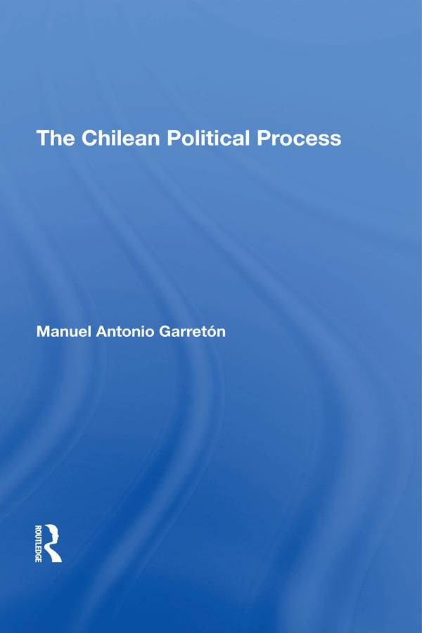 The Chilean Political Process by Manuel Antonio Garreton