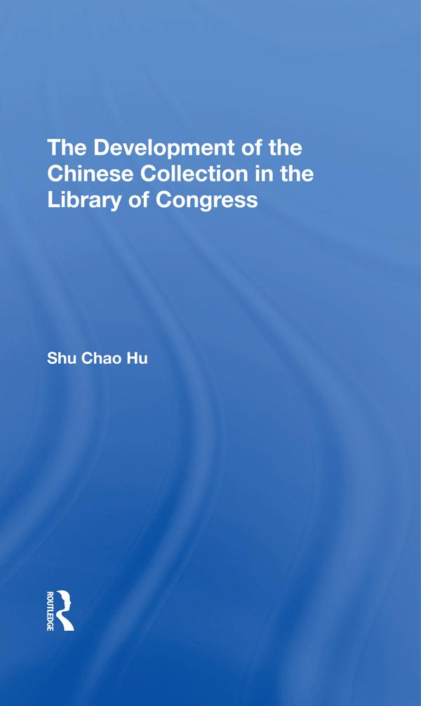 The Development Of The Chinese Collection In The Library Of Congress by Shu Chao Hu