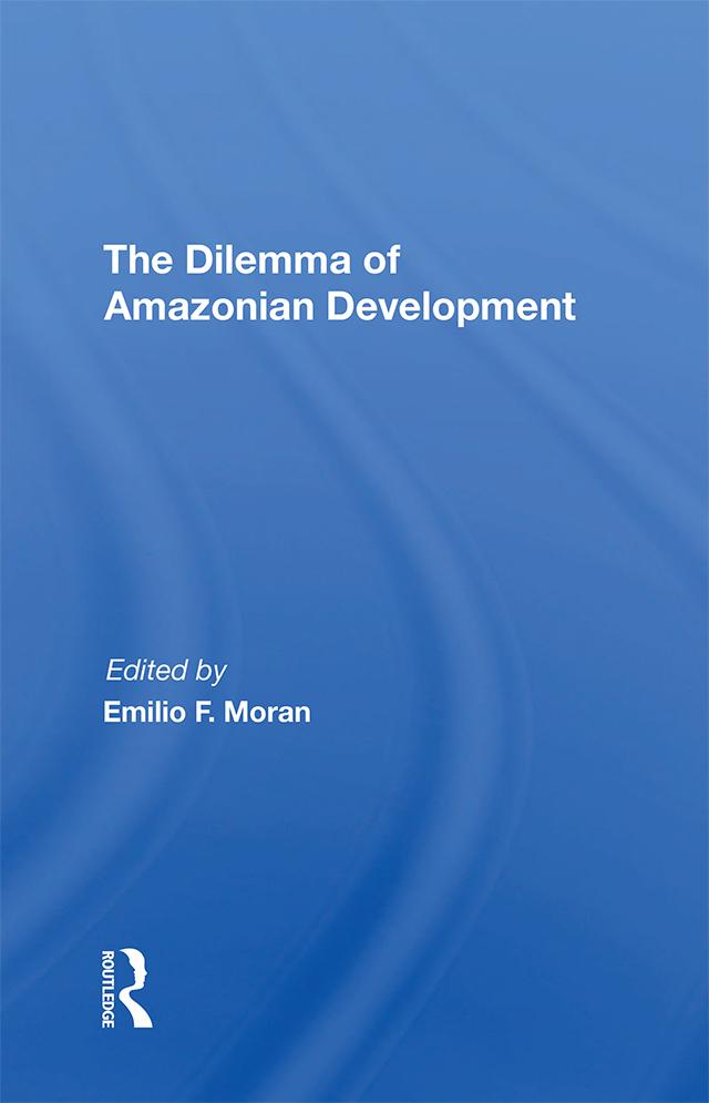 The Dilemma Of Amazonian Development by Emilio F Moran