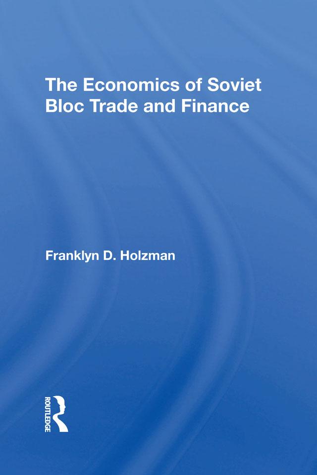 The Economics Of Soviet Bloc Trade And Finance by Franklyn D Holzman