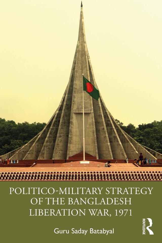 Politico-Military Strategy of the Bangladesh Liberation War, 1971 by Guru Saday Batabyal