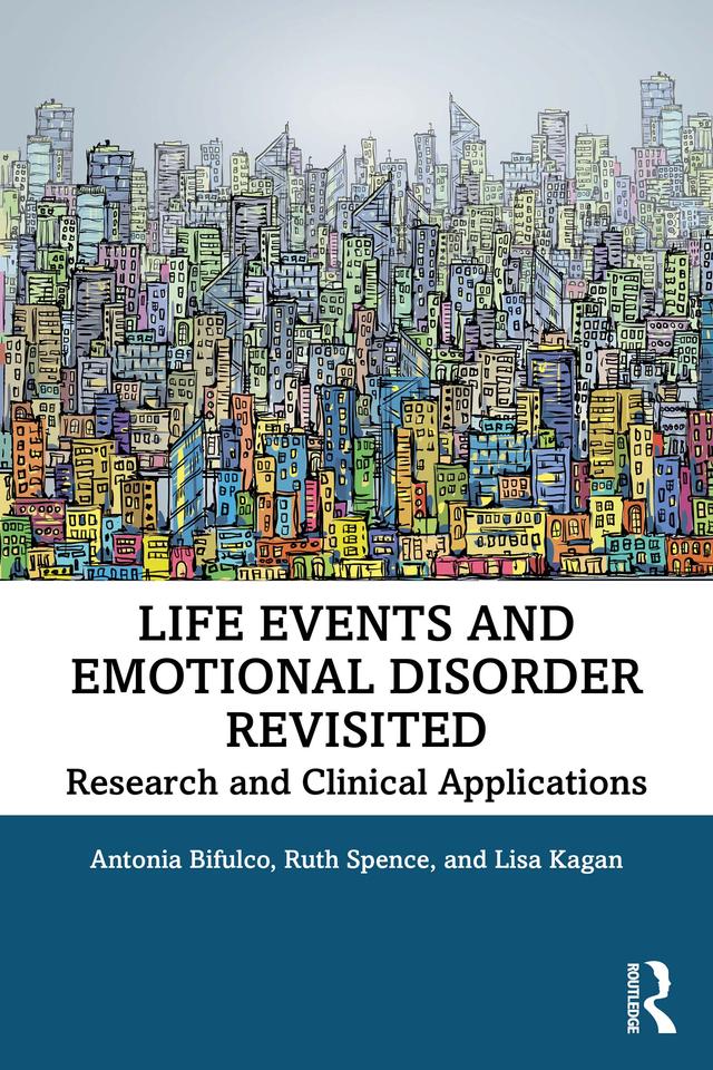 Life Events and Emotional Disorder Revisited by Antonia Bifulco, Lisa Kagan, Ruth Spence