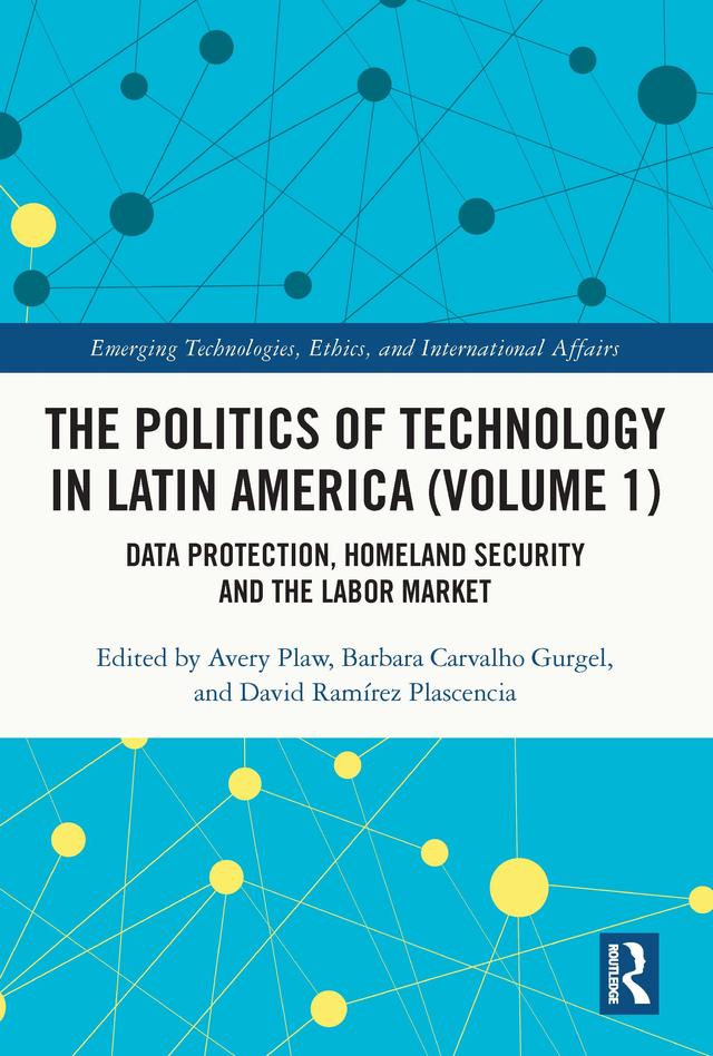 The Politics of Technology in Latin America (Volume 1) by Avery Plaw, Barbara Carvalho Gurgel, David Ramírez Plascencia