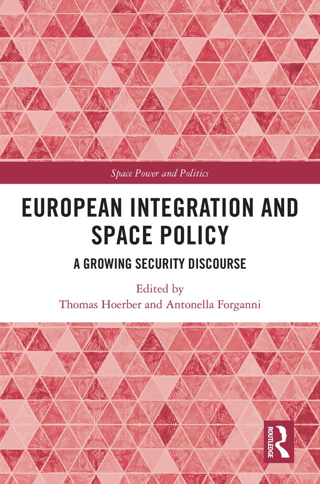 European Integration and Space Policy by Antonella Forganni, Thomas Hoerber