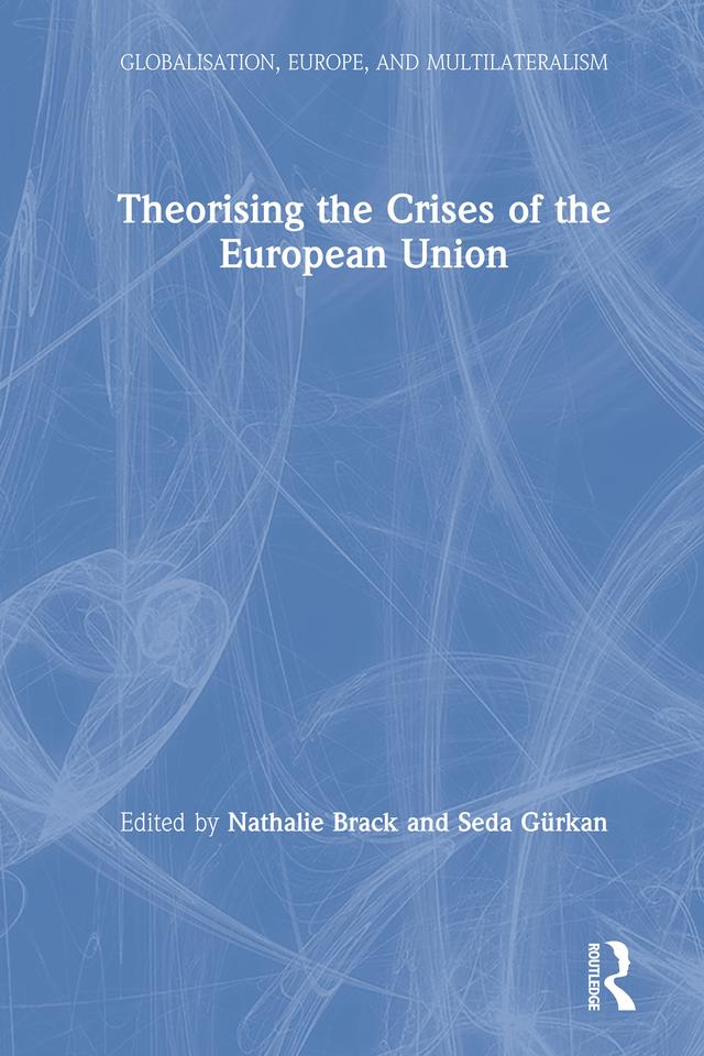 Theorising the Crises of the European Union by Nathalie Brack, Seda Gürkan