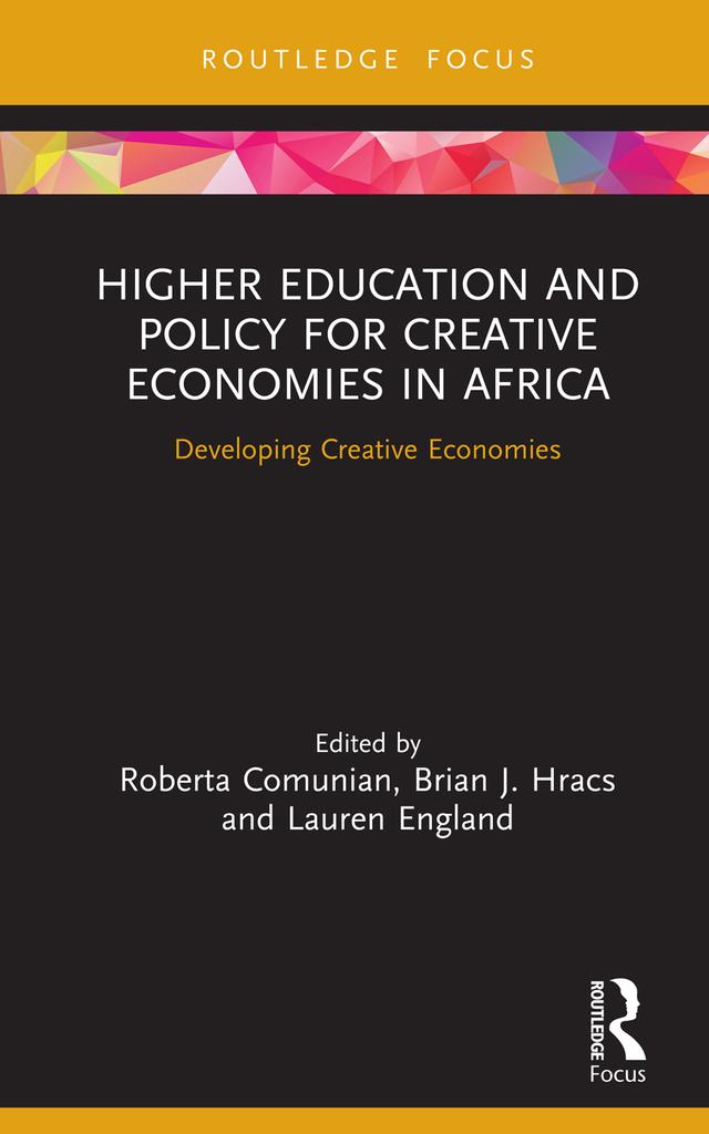 Higher Education and Policy for Creative Economies in Africa by Brian J. Hracs, Lauren England, Roberta Comunian