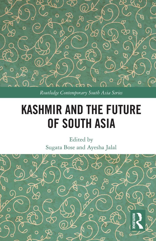 Kashmir and the Future of South Asia by Ayesha Jalal, Sugata Bose