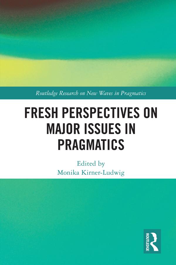 Fresh Perspectives on Major Issues in Pragmatics by Monika Kirner-Ludwig