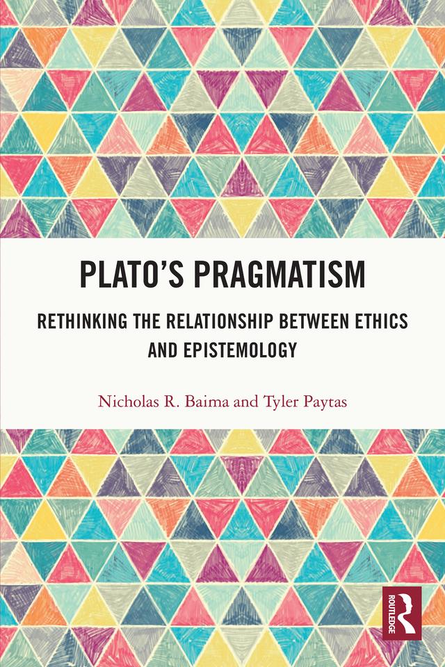 Plato’s Pragmatism by Nicholas R. Baima, Tyler Paytas