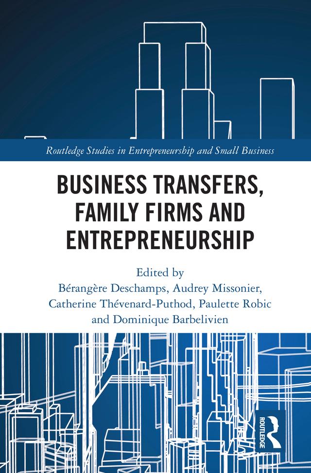 Business Transfers, Family Firms and Entrepreneurship by Audrey Missonier, Bérangère Deschamps, Catherine Thévenard-Puthod, Dominique Barbelivien, Paulette Robic