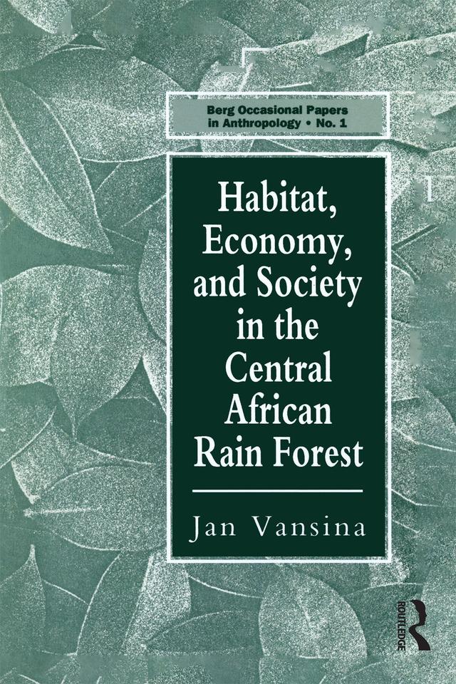Habitat, Economy and Society in the Central Africa Rain Forest by Jan Vansina