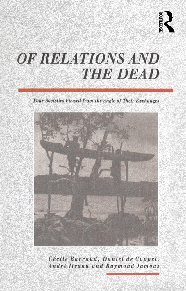 Of Relations and the Dead by Andre Iteanu, Cecile Barraud, Daniel de Coppet, Raymond Jamous