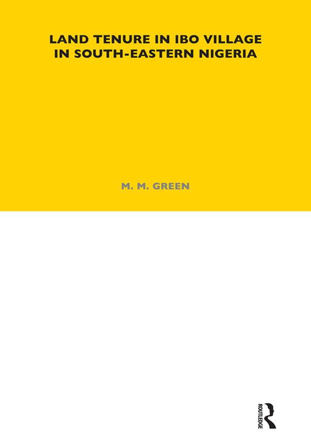 Land Tenure in Ibo Village in South-Eastern Nigeria by M. M. Green