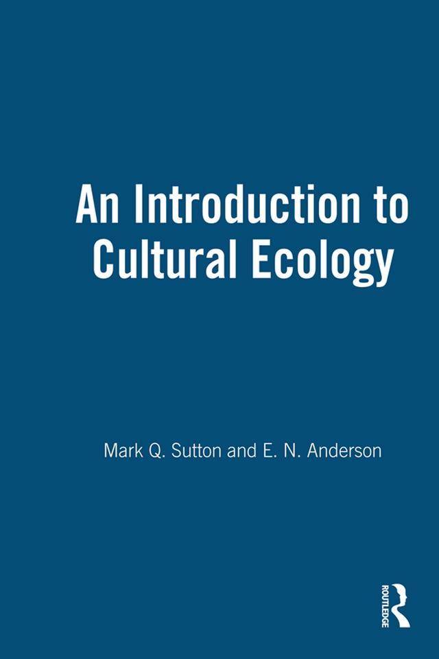 An Introduction to Cultural Ecology by E. N. Anderson, Mark Q. Sutton