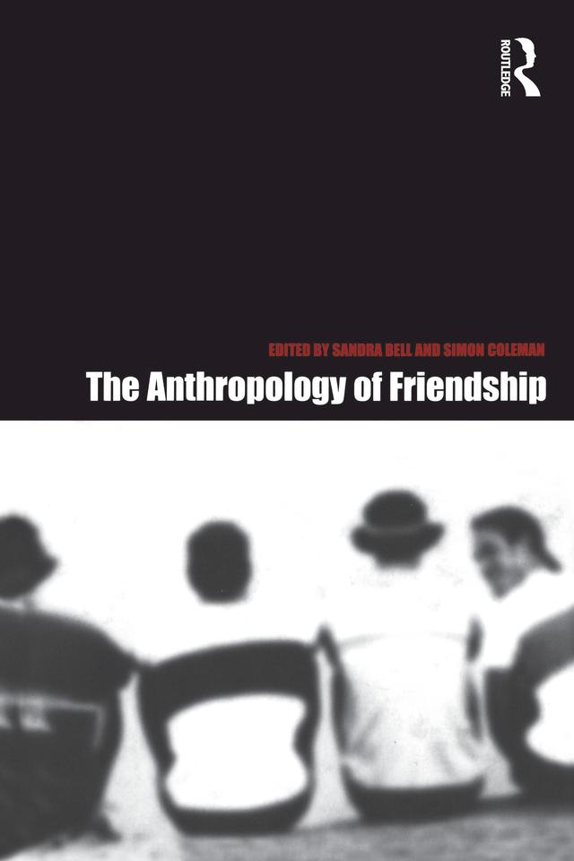 The Anthropology of Friendship by Sandra Bell, Simon Coleman