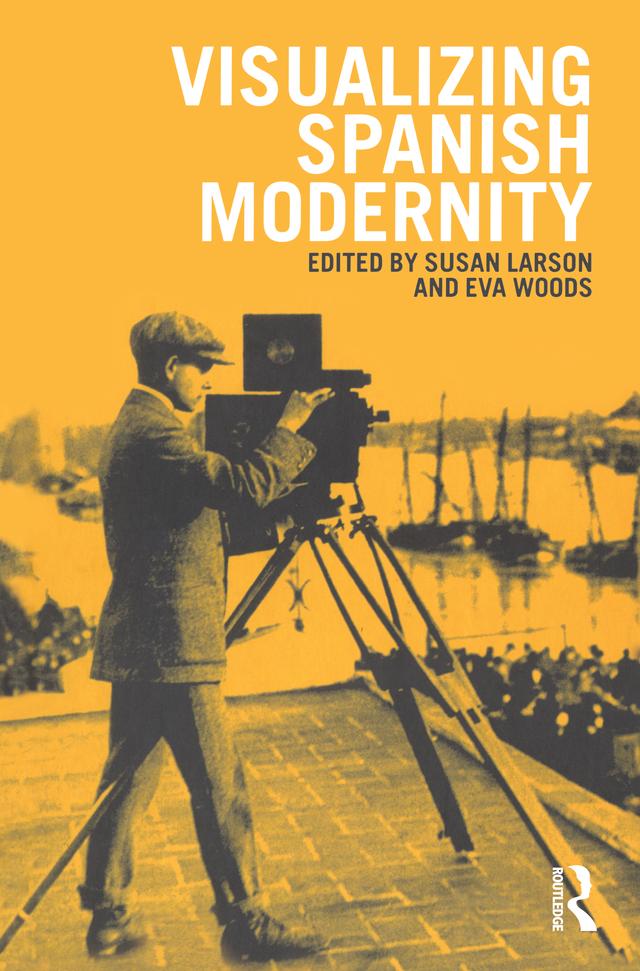 Visualizing Spanish Modernity by Eva Maria Woods, Susan Larson