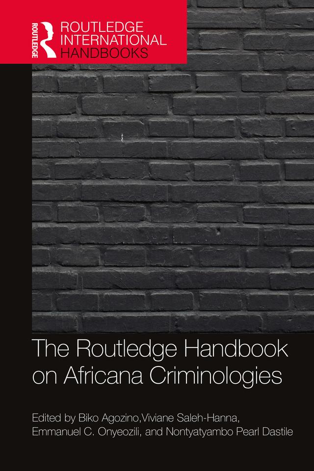 The Routledge Handbook of Africana Criminologies by Biko Agozino, Emmanuel Onyeozili, Nontyatyambo Dastile, Viviane Saleh-Hanna