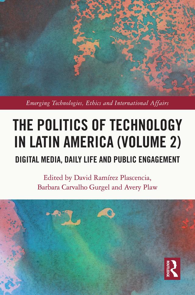 The Politics of Technology in Latin America (Volume 2) by Avery Plaw, Barbara Carvalho Gurgel, David Ramírez Plascencia