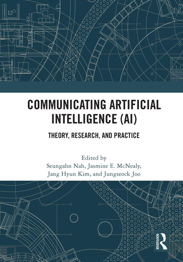 Communicating Artificial Intelligence (AI) by Jang Hyun Kim, Jasmine E. McNealy, Jungseock Joo, Seungahn Nah