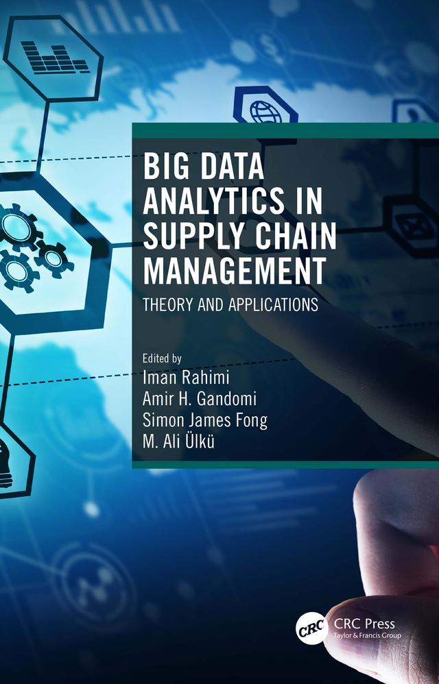 Big Data Analytics in Supply Chain Management by Amir H. Gandomi, Iman Rahimi, M. Ali Ülkü, Simon James Fong