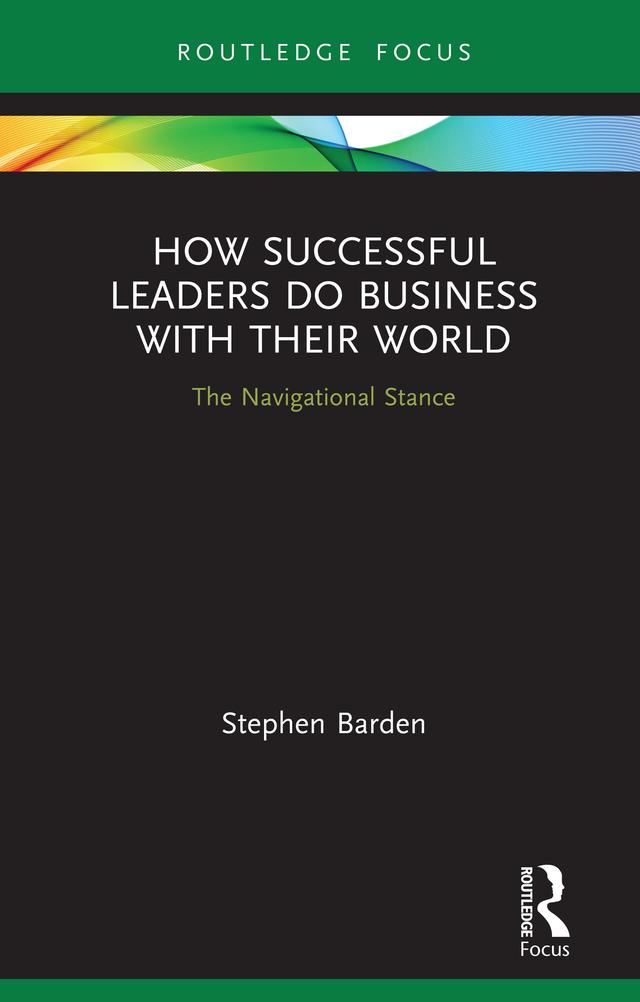 How Successful Leaders Do Business with Their World by Stephen Barden