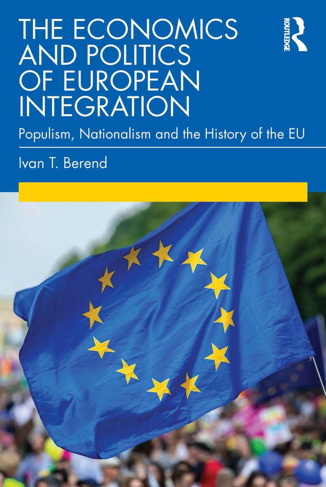 The Economics and Politics of European Integration by Ivan T. Berend
