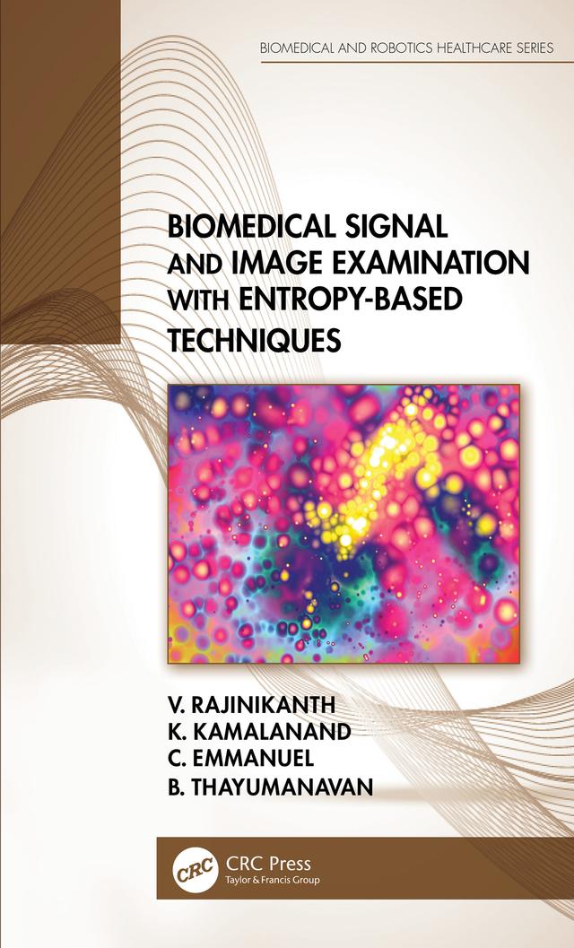 Biomedical Signal and Image Examination with Entropy-Based Techniques by B. Thayumanavan, C. Emmanuel, K. Kamalanand, V. Rajinikanth