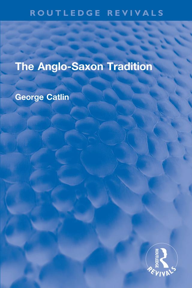 The Anglo-Saxon Tradition by George G. E. Catlin