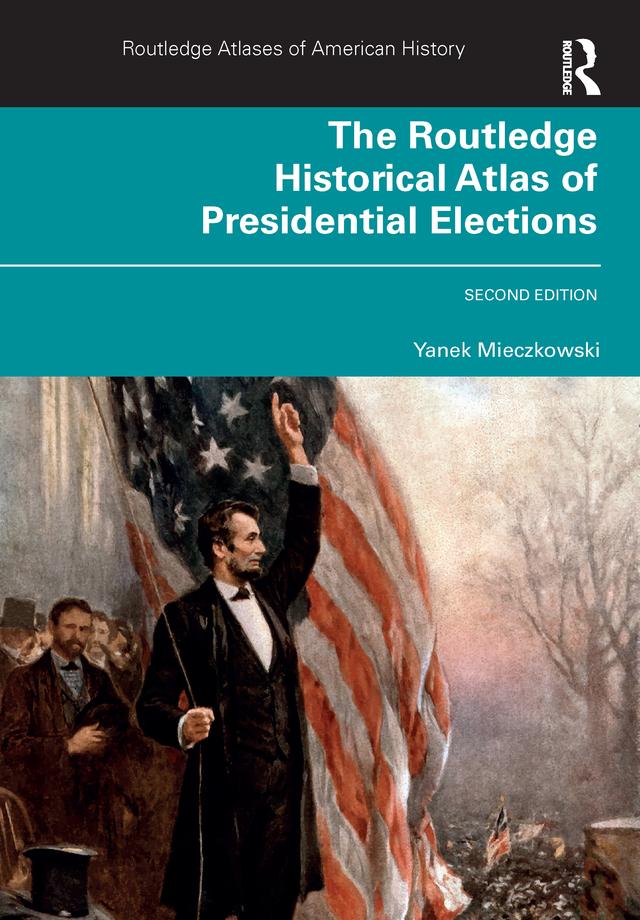 The Routledge Historical Atlas of Presidential Elections by Yanek Mieczkowski