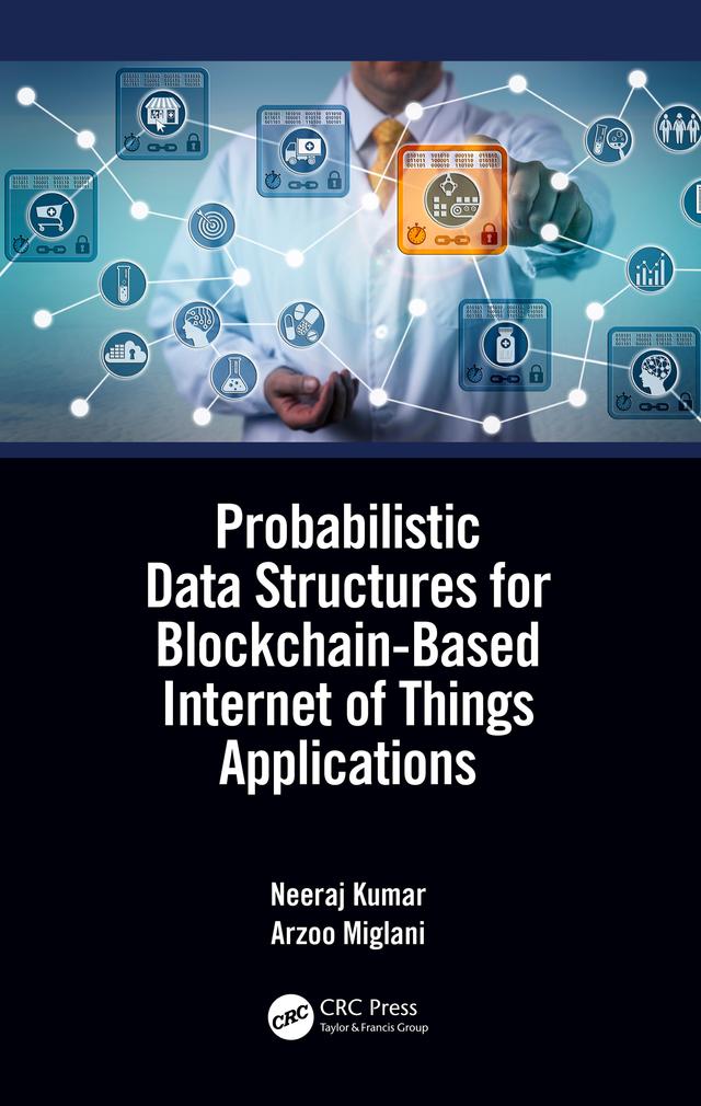 Probabilistic Data Structures for Blockchain-Based Internet of Things Applications by Arzoo Miglani, Neeraj Kumar
