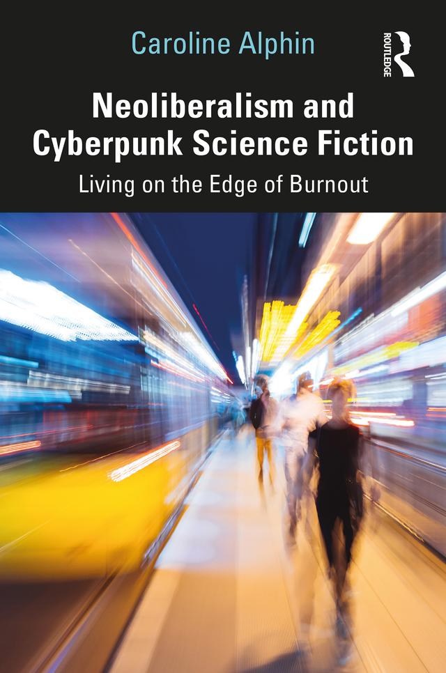 Neoliberalism and Cyberpunk Science Fiction by Caroline Alphin