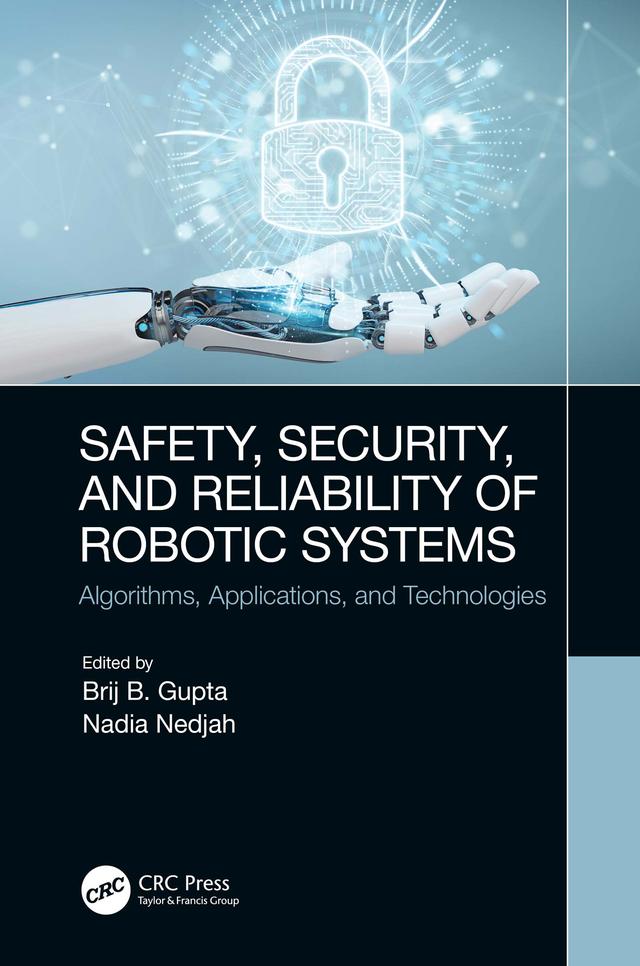 Safety, Security, and Reliability of Robotic Systems by Brij B. Gupta, Nadia Nedjah