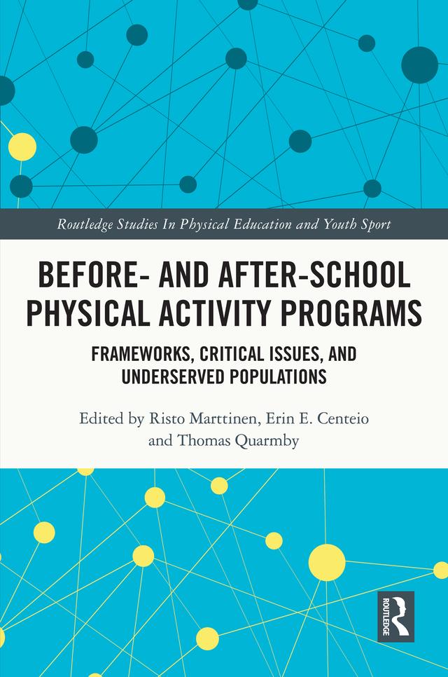 Before and After School Physical Activity Programs by Erin E. Centeio, Risto Marttinen, Thomas Quarmby