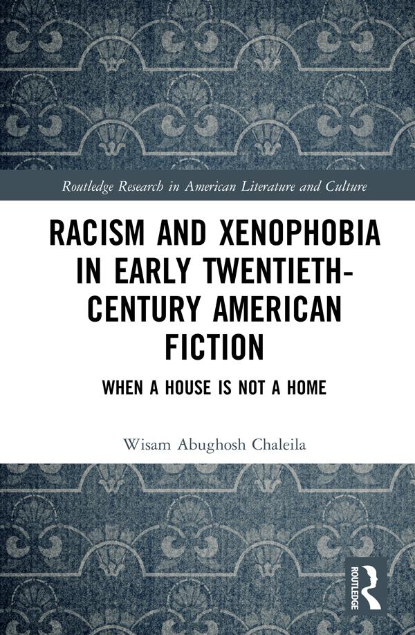 Racism and Xenophobia in Early Twentieth-Century American Fiction by Wisam Abughosh Chaleila