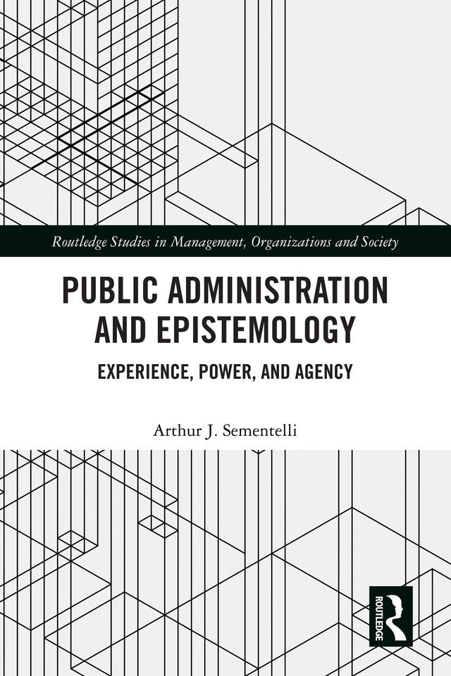 Public Administration and Epistemology by Arthur Sementelli