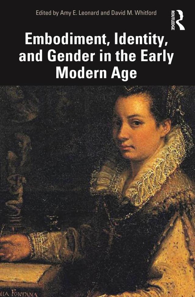 Embodiment, Identity, and Gender in the Early Modern Age by Amy Leonard, David Whitford