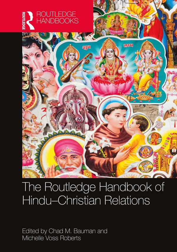 The Routledge Handbook of Hindu-Christian Relations by Chad M. Bauman, Michelle Voss Roberts