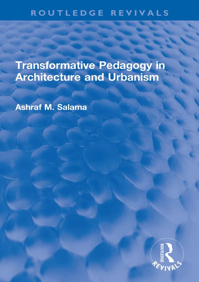 Transformative Pedagogy in Architecture and Urbanism by Ashraf M. Salama