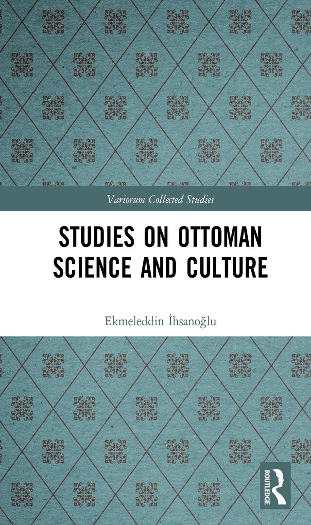 Studies on Ottoman Science and Culture by Ekmeleddin İhsanoğlu