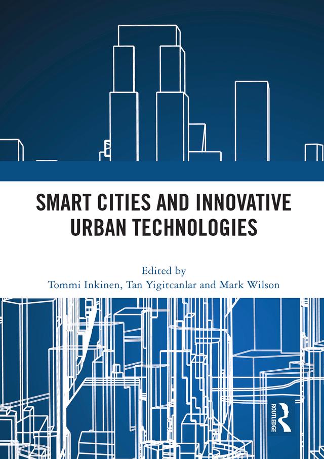 Smart Cities and Innovative Urban Technologies by Mark Wilson, Tan Yigitcanlar, Tommi Inkinen